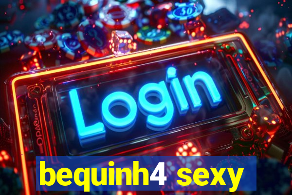 bequinh4 sexy